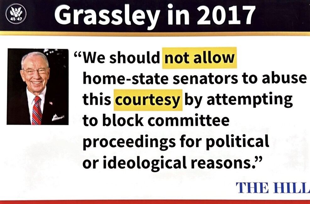 Sen. Chuck Grassley is a legend for whom I have a tremendous amount of respect. But on Blue Slips he's just wrong.

In 2017 he warned that the courtesy should not be abused. Well, it's now being abused. President Trump has a right to appoint the Judges and US Attorneys of his
