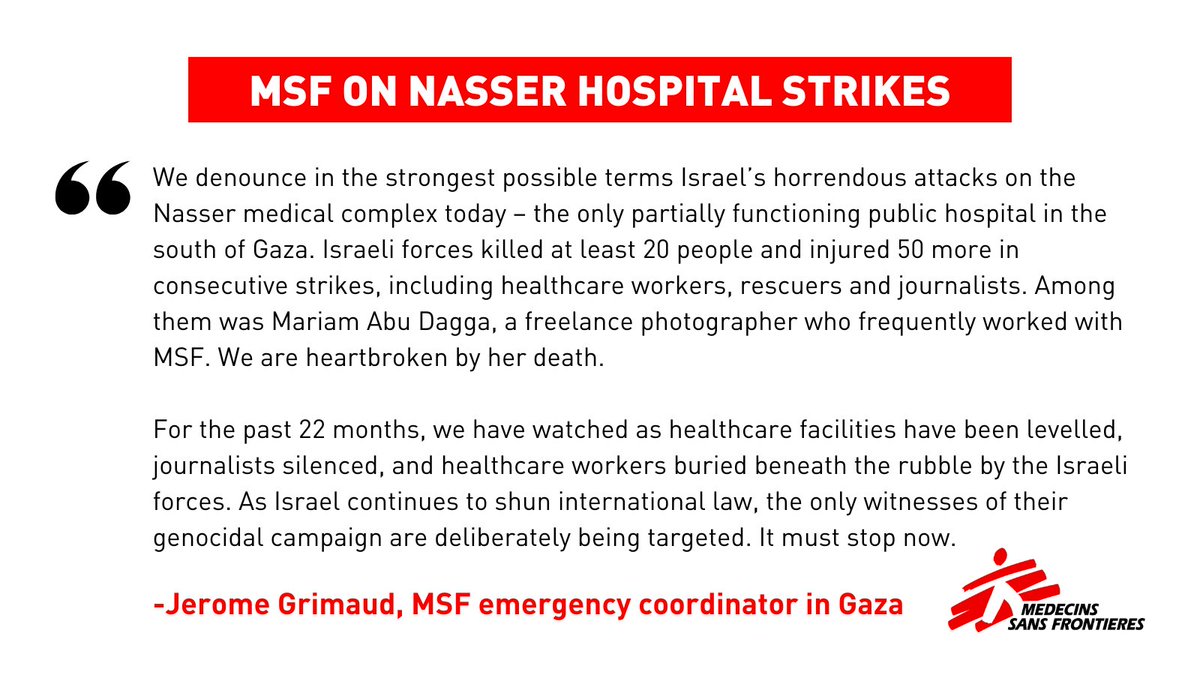 MSF International (@msf) on Twitter photo Earlier today, two Israeli strikes hit Nasser hospital in Gaza, killing at least 20 people. Jerome Grimaud, our emergency coordinator in Gaza, shares his reaction:
“We denounce in the strongest possible terms Israel’s horrendous attacks on the Nasser medical complex today – the Earlier today, two Israeli strikes hit Nasser hospital in Gaza, killing at least 20 people. Jerome Grimaud, our emergency coordinator in Gaza, shares his reaction:
“We denounce in the strongest possible terms Israel’s horrendous attacks on the Nasser medical complex today – the
