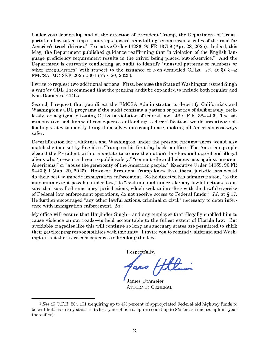 Attorney General James Uthmeier (@agjamesuthmeier) on Twitter photo Today, I sent a letter to <a href="/SecDuffy/">Secretary Sean Duffy</a> requesting the suspension of California's and Washington's CDL programs.
Sanctuary states are putting Floridians' lives at risk. We are ready to work with the Trump administration to ensure there are serious consequences. Today, I sent a letter to <a href="/SecDuffy/">Secretary Sean Duffy</a> requesting the suspension of California's and Washington's CDL programs.
Sanctuary states are putting Floridians' lives at risk. We are ready to work with the Trump administration to ensure there are serious consequences.