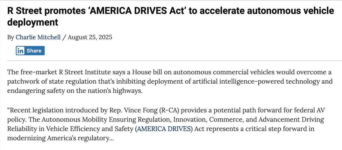 R Street Institute (@rsi) on Twitter photo R Street promotes ‘AMERICA DRIVES Act’ to accelerate autonomous vehicle deployment
<a href="/CharlieReports/">Charlie Mitchell</a> <a href="/InsideAIPolicy/">Inside AI Policy</a> <a href="/MarrrkDalton/">Mark Dalton</a> <a href="/AdamThierer/">Adam Thierer</a> <a href="/RepVinceFong/">Vince Fong</a> R Street promotes ‘AMERICA DRIVES Act’ to accelerate autonomous vehicle deployment
<a href="/CharlieReports/">Charlie Mitchell</a> <a href="/InsideAIPolicy/">Inside AI Policy</a> <a href="/MarrrkDalton/">Mark Dalton</a> <a href="/AdamThierer/">Adam Thierer</a> <a href="/RepVinceFong/">Vince Fong</a>