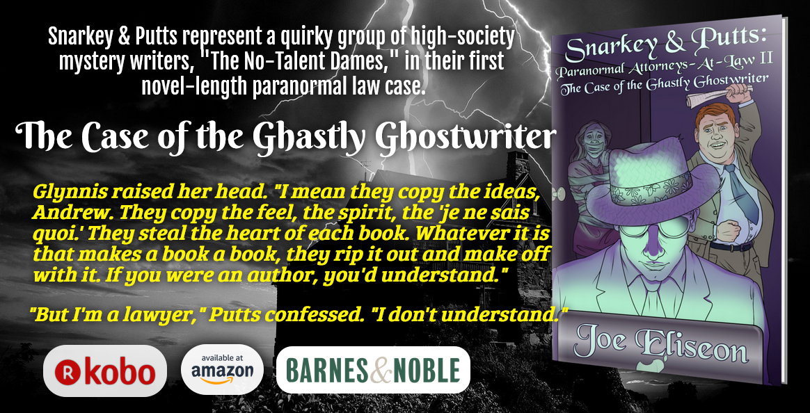 SNARKEY &amp; PUTTS II: THE CASE OF THE GHASTLY GHOSTWRITER 
Putts doesn't get it. But you can.

eBook: $3.99
Kindle: bit.ly/JoeEliseon-Gha…
B&amp;N: bit.ly/JoeEliseon-Gha…
Kobo: bit.ly/JoeEliseon-Gha…

Paperback: $8.99
Amazon: bit.ly/JoeEliseon-Gha…
5-0045