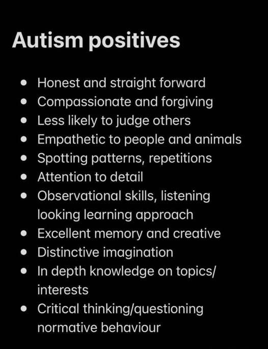 Not true of every autistic person obviously, but point is autism isn't all deficits and bad stuff