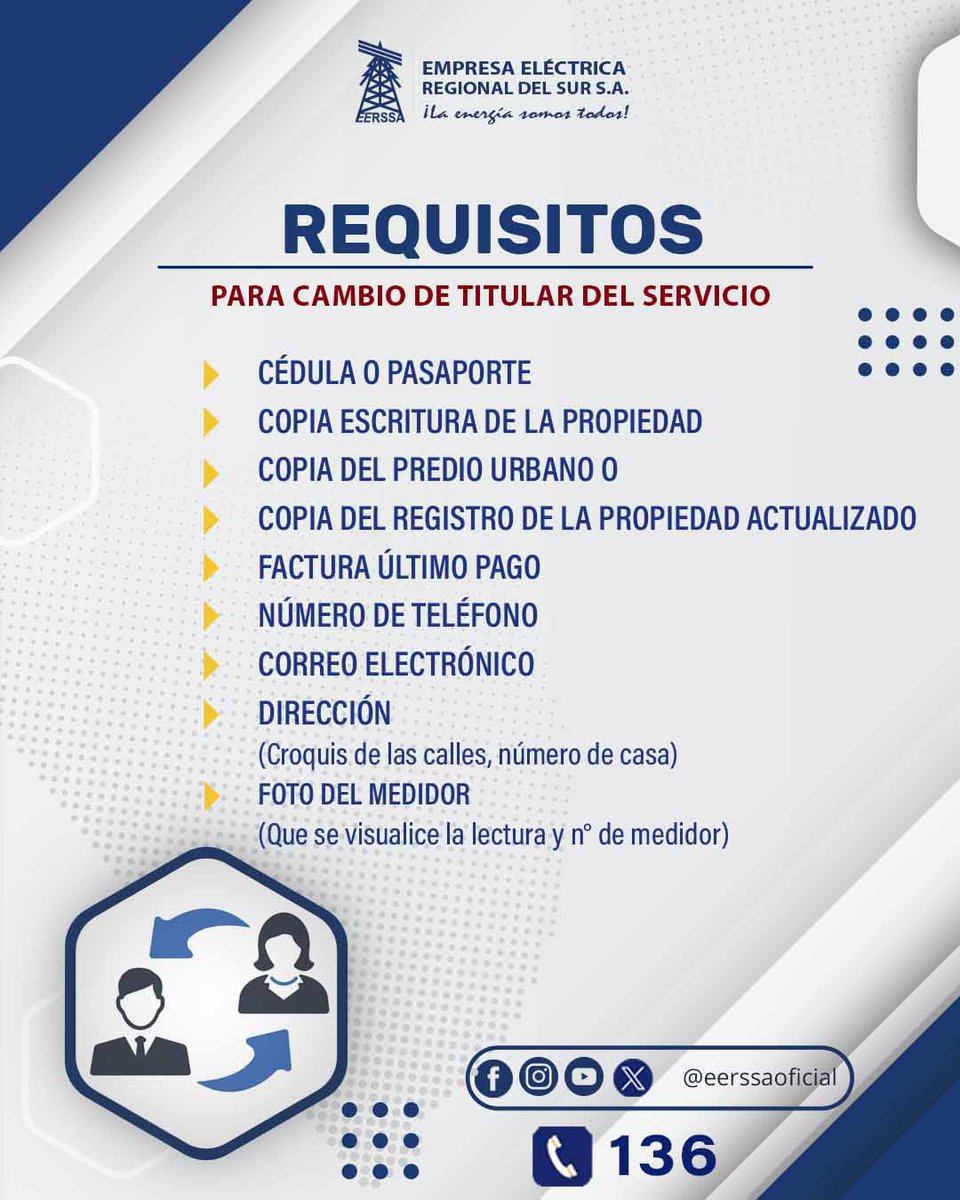 📌 ¡Aprovecha nuestros servicios gratuitos!

Puedes solicitar cambio de titular del servicio en el edificio matriz de EERSSA o en cualquiera de las agencias en Loja, Zamora Chinchipe y Gualaquiza.

🕒Horarios:
Lunes a viernes: 08h00 a 17h00
Sábados en Loja: 08h00 a 13h00