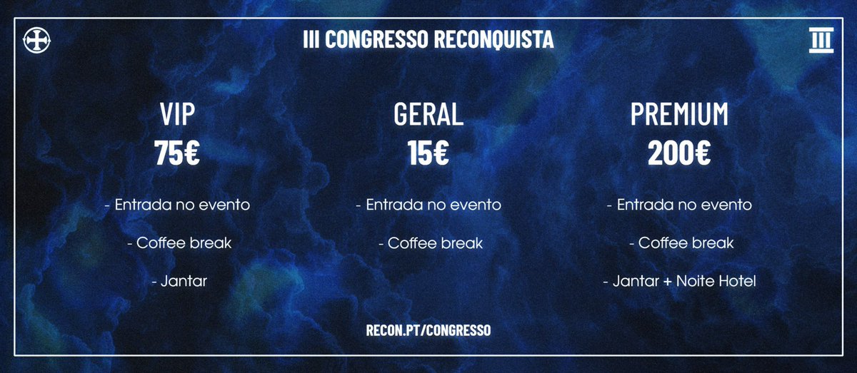 🎟️ Bilhetes III CONGRESSO RECONQUISTA 

⚔️ Geral - inclui acesso ao evento e cofee break (bebidas, café, doces e salgados)
12,50€ (15€ a partir de Setembro) 

⭐️ VIP - inclui acesso ao evento, cofee break e jantar junto dos oradores e convidados especiais 
60€ (75€ a partir