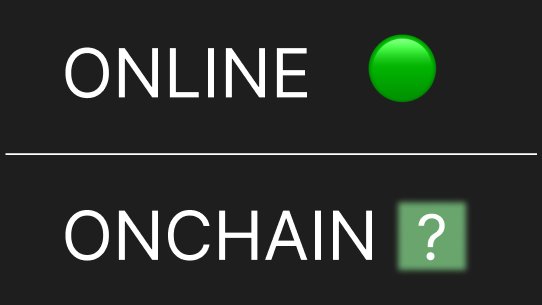 If ONLINE has 🟢

what should ONCHAIN have?