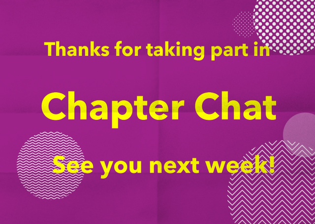 Thanks for taking part in Chapter Chat today! Check the facebook page later today for tasks of the week and next week's questions/tasks.