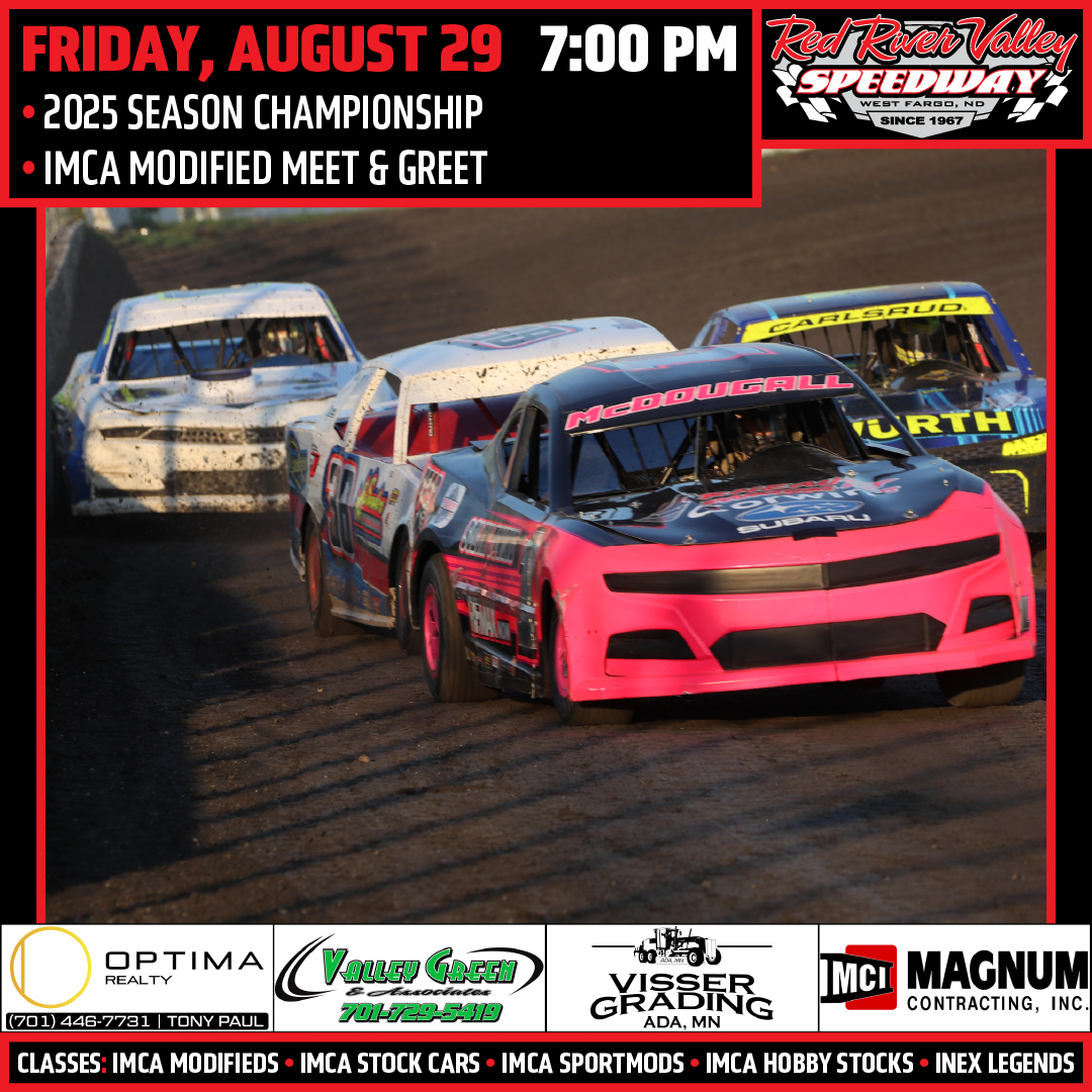 Red River Valley Speedway (@rrvspeedway) on Twitter photo FINAL RACE OF 2025: Friday, August 29 (7:00 pm)
• Season Championship
• IMCA Modified Meet & Greet (In Victory Lane from 6:30 pm – 7:00 pm)
DETAILS: ow.ly/vqsW50WKvAR
CLASSES: IMCA Modifieds • IMCA Stock Cars • IMCA SportMods • IMCA Hobby Stocks • INEX Legends FINAL RACE OF 2025: Friday, August 29 (7:00 pm)
• Season Championship
• IMCA Modified Meet & Greet (In Victory Lane from 6:30 pm – 7:00 pm)
DETAILS: ow.ly/vqsW50WKvAR
CLASSES: IMCA Modifieds • IMCA Stock Cars • IMCA SportMods • IMCA Hobby Stocks • INEX Legends