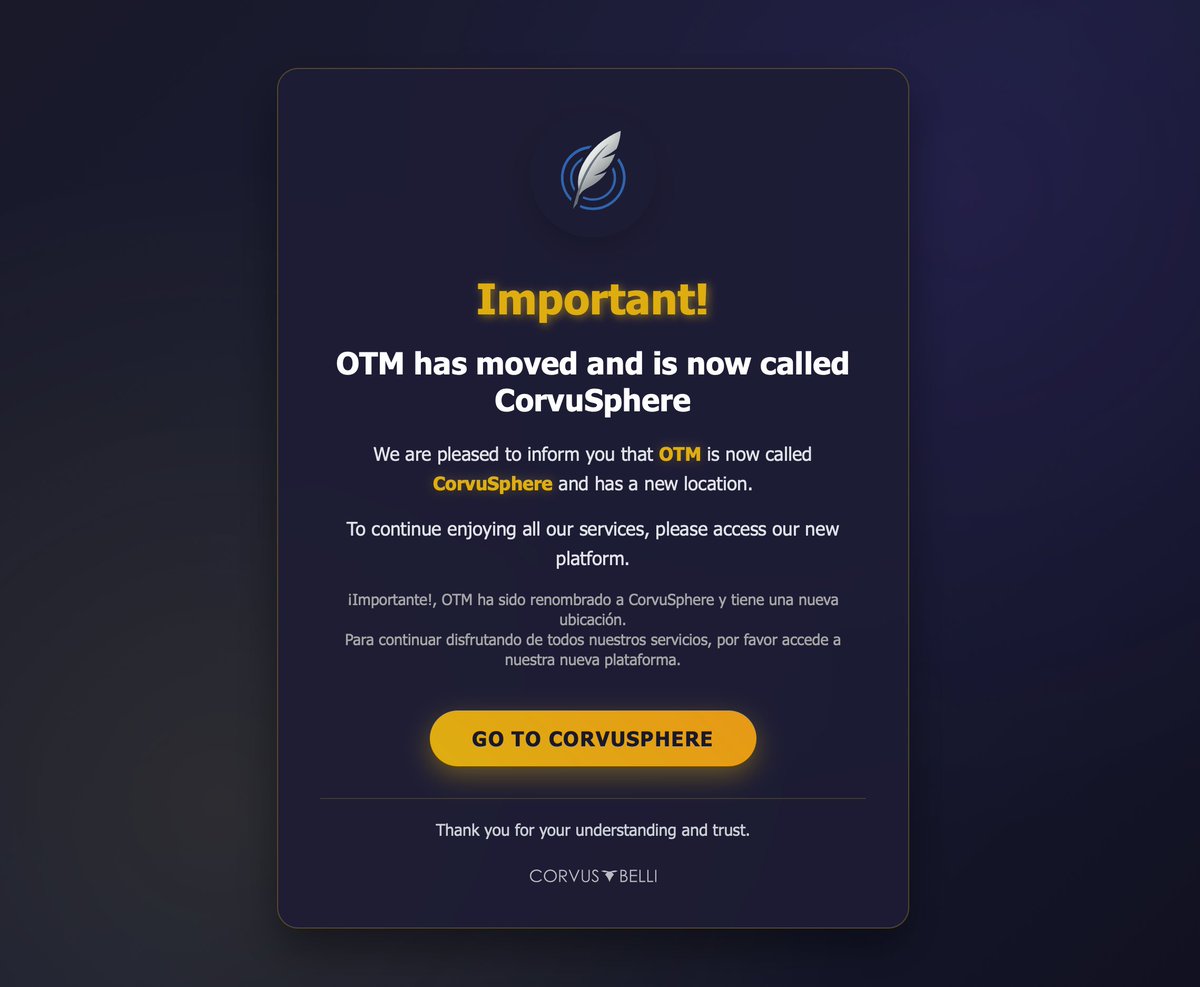 Welcome to Corvusphere
We are pleased to inform you that OTM is now called CorvuSphere and has a new location.
To continue enjoying all our services, please access our new platform.
sphere.corvusbelli.com