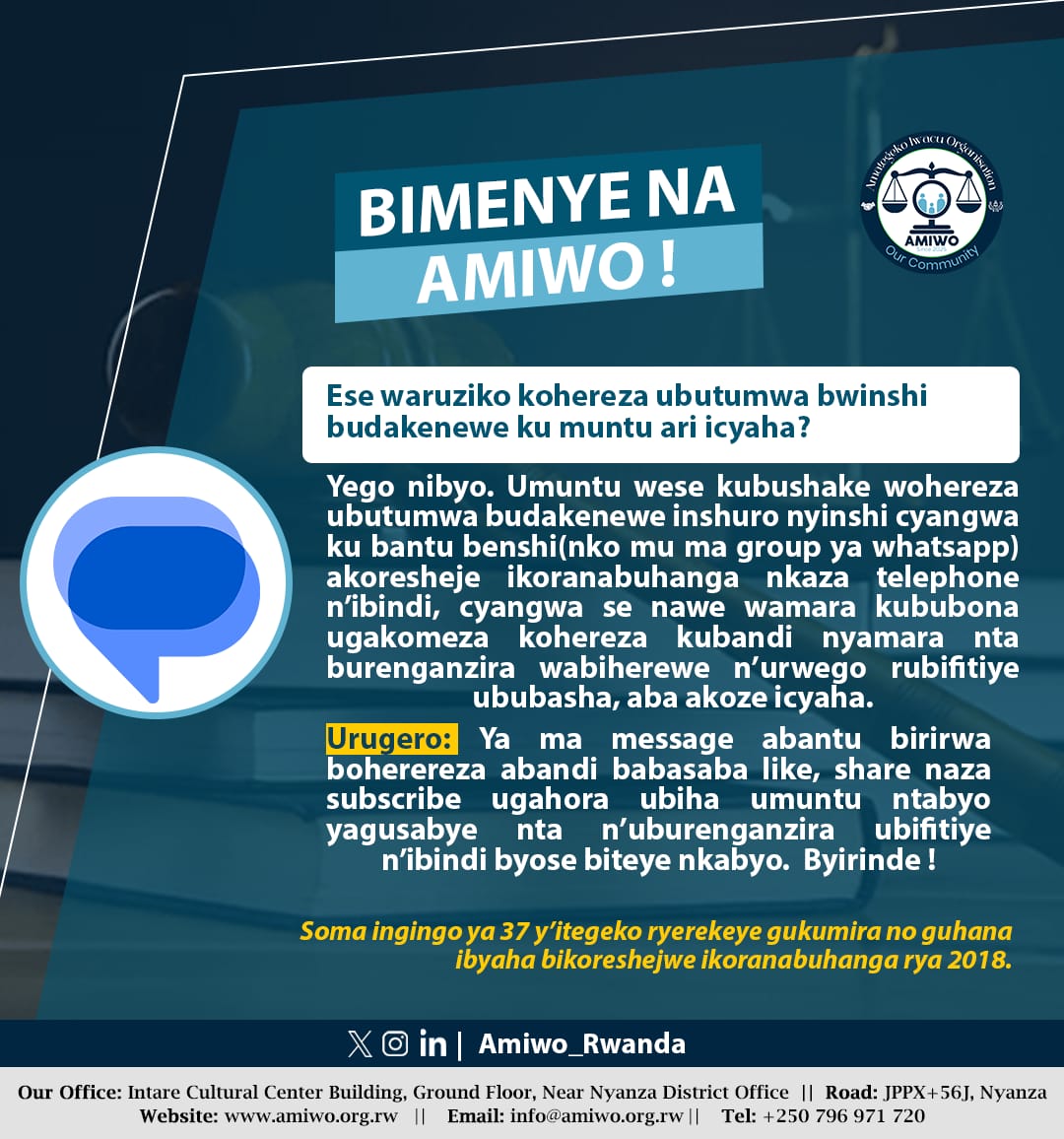 Amiwo_Rwanda's tweet photo. BIMENYE NA AMIWO!

Ese waruziko kohereza ubutumwa bwinshi budakenewe ku muntu ari icyaha? 

KNOW IT WITH AMIWO!

Did you know that sending many unnecessary messages to someone is a crime?
#BimenyeNaAmiwo #Law #KnowYourRights @Murangira_BT https://t.co/FdvNUQc1Z5
