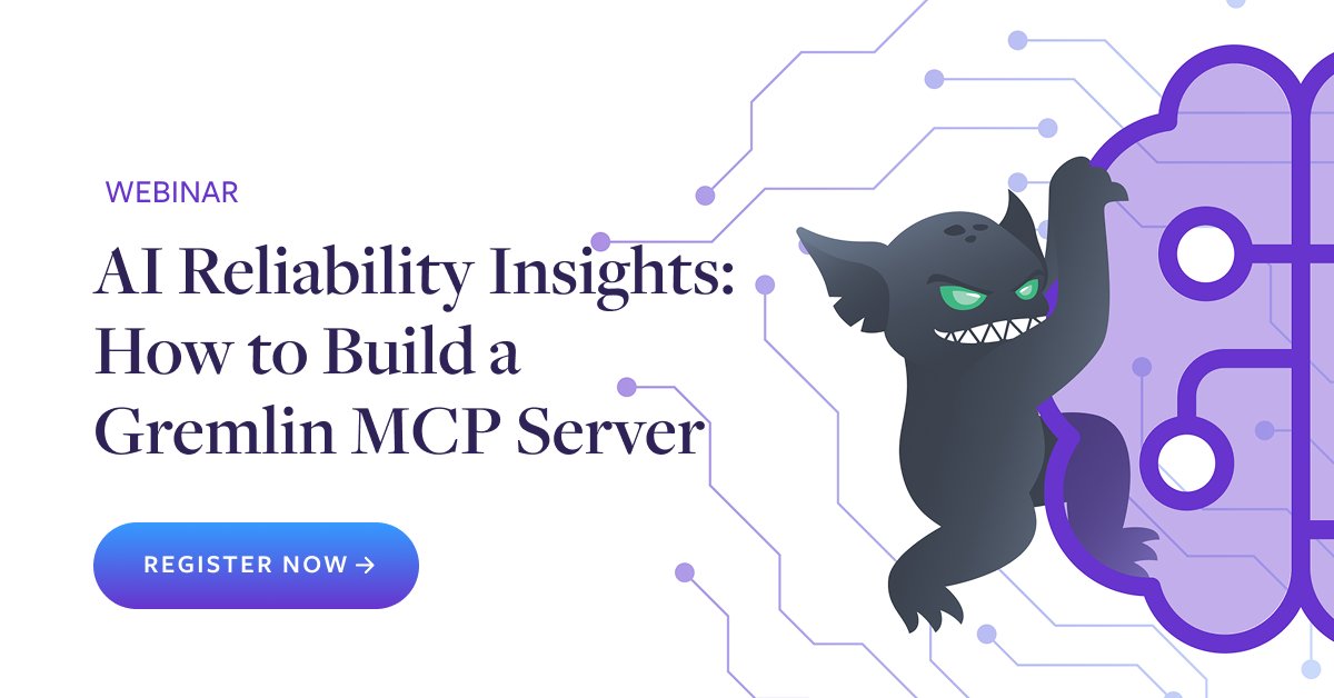 Uncover new reliability insights!

The Gremlin MCP Server lets you:
 ✅ Connect your favorite LLM
 ✅ Query system reliability data in natural language
 ✅ Build dashboards and explore your data

Join our CTO on 9/10 for a live walkthrough: hubs.la/Q03Cmt4T0