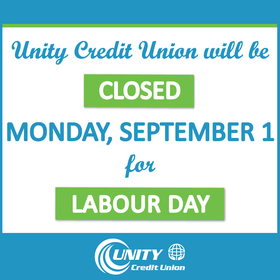 Unity Credit Union will be closed on Monday, September 1, for Labour Day.