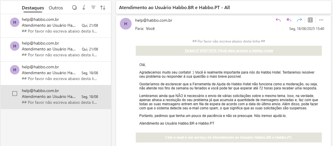 Olá, venho pedir atenção ao meu caso que estou esperando uma resposta dá staff há semanas e não tive até hoje.

Perdi o acesso a minha conta e não sei oque fazer, já mandei ticket e não tive resposta.
<a href="/HabboPTBR/">Habbo PT/BR</a> <a href="/SulakeMorgana/">Morgana</a>