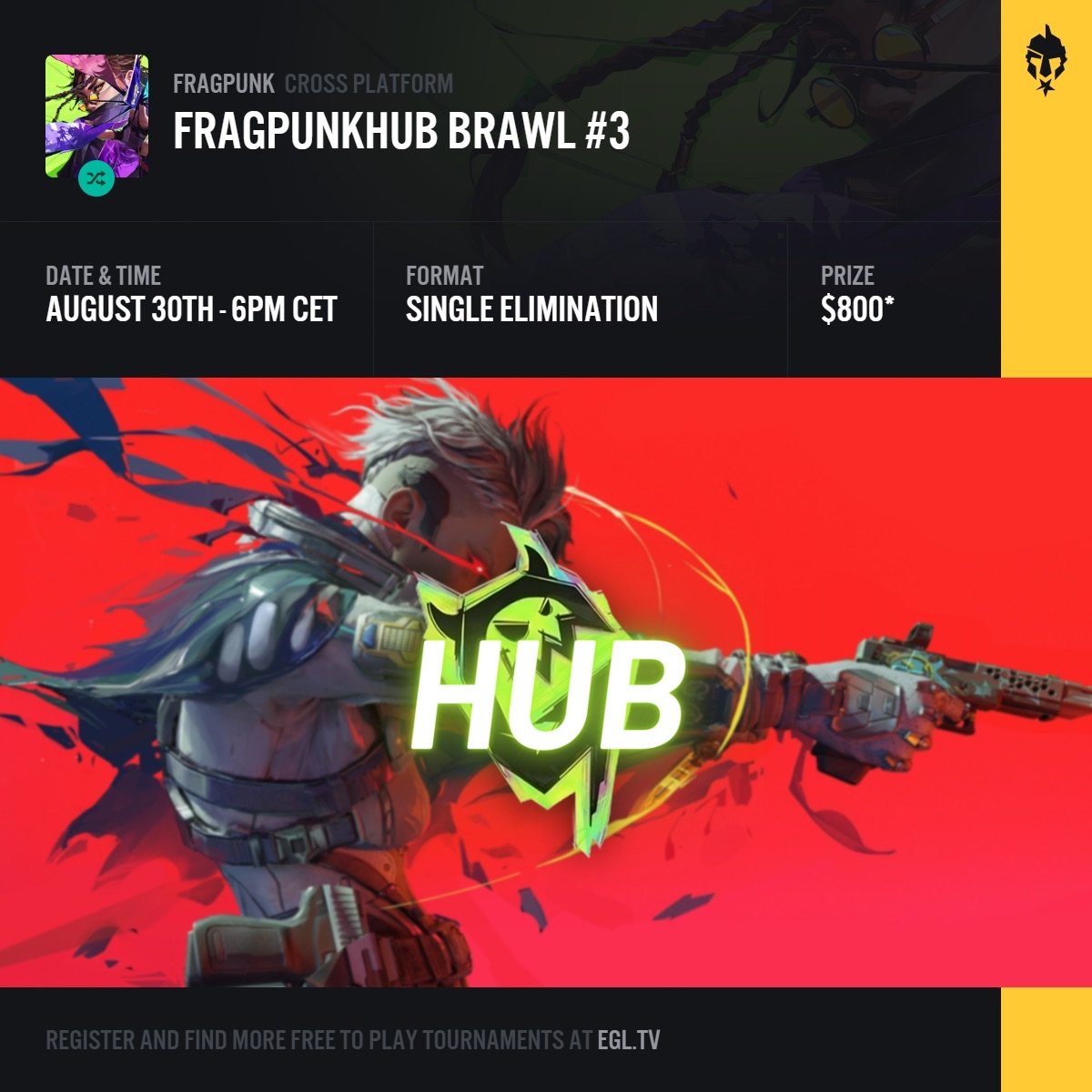 ⚡#FragPunk HUB BRAWL #3 <a href="/PlayFragPunk/">FragPunk</a>   

🗓️ AUGUST 30TH - 6PM CET
🌍Regions: EU &amp; NA
💰CashPrize : 800$

👉🏼Register Now : egl.tv/tournament/8530
➡️ Discord PRO : discord.gg/mPB6EM3M8Y