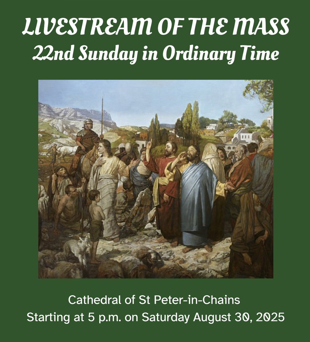 You can find the link for the livestream of Saturday's Mass (Twenty-second Sunday in Ordinary Time) from the Cathedral of Saint Peter-in-Chains below.
LIVESTREAM FROM THE CATHEDRAL - Twenty-second Sunday in Ordinary Time, Saturday August 30, 5:00 p.m.
tinyurl.com/5cp9fm5u