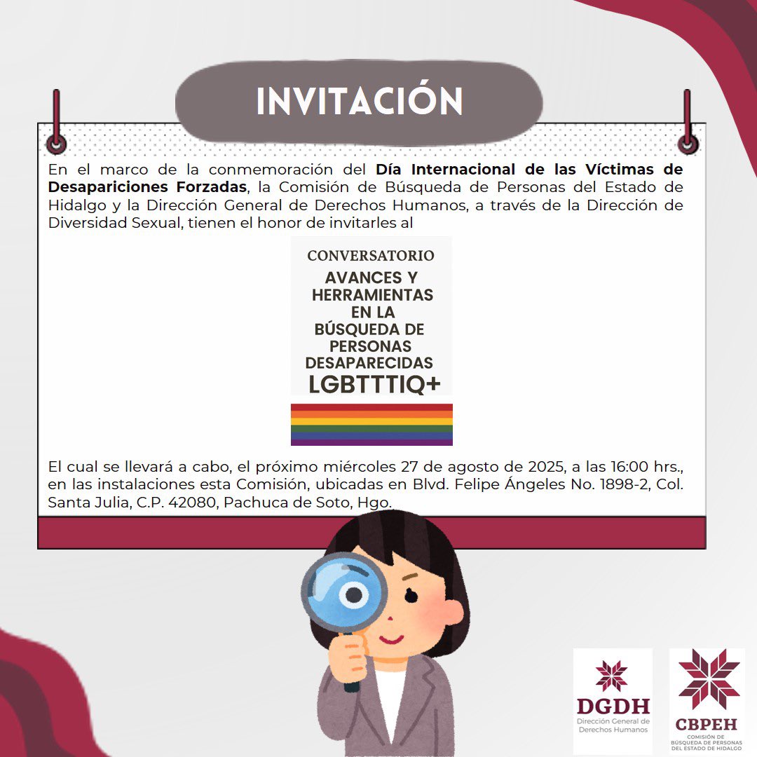📢 En el marco del #DíaInternacionalDeLasVíctimasDeDesaparicionesForzadas te invitamos al conversatorio:
“Avances y herramientas en la búsqueda de personas desaparecidas LGBTTTIQ+”

📅 27 agosto | 🕓 16:00 h
📍 Comisión de Búsqueda de Personas de Hidalgo, Pachuca

#Desaparición