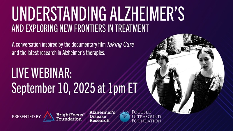 Register Today: Webinar on Understanding Alzheimer’s and Exploring New Frontiers in Treatment 

Join us on Wed, Sept 10, for a live panel discussion presented in partnership with <a href="/_BrightFocus/">BrightFocus Foundation</a> featuring advocates, clinicians, and researchers at the forefront of the fight against
