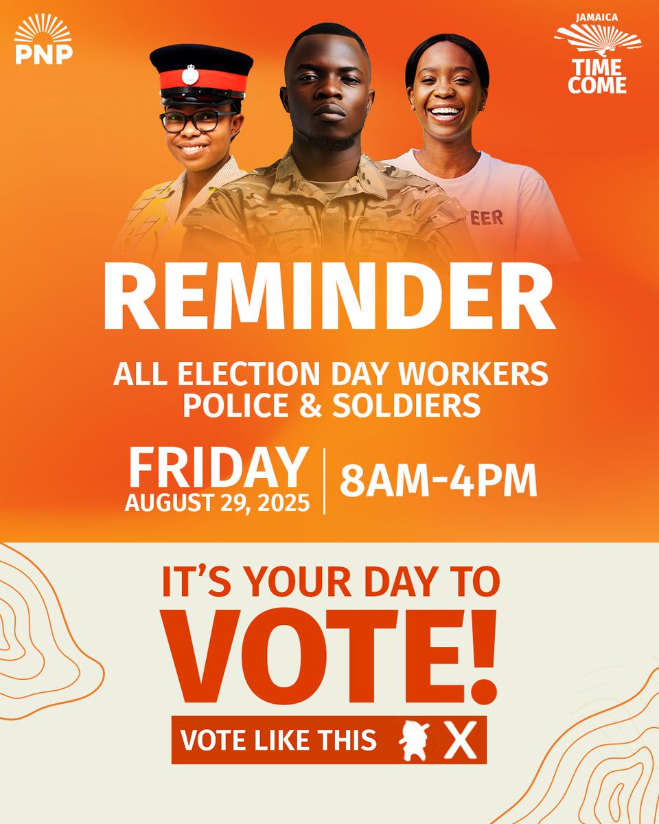 Reminder for all Election Day workers, police, and soldiers! 

This Friday, August 29, 2025, is your day to vote. Polls will be open from 8:00 AM – 4:00 PM.

Your voice matters, your vote matters, and this is your moment to help shape Jamaica’s future.

Put your ✖️ beside the