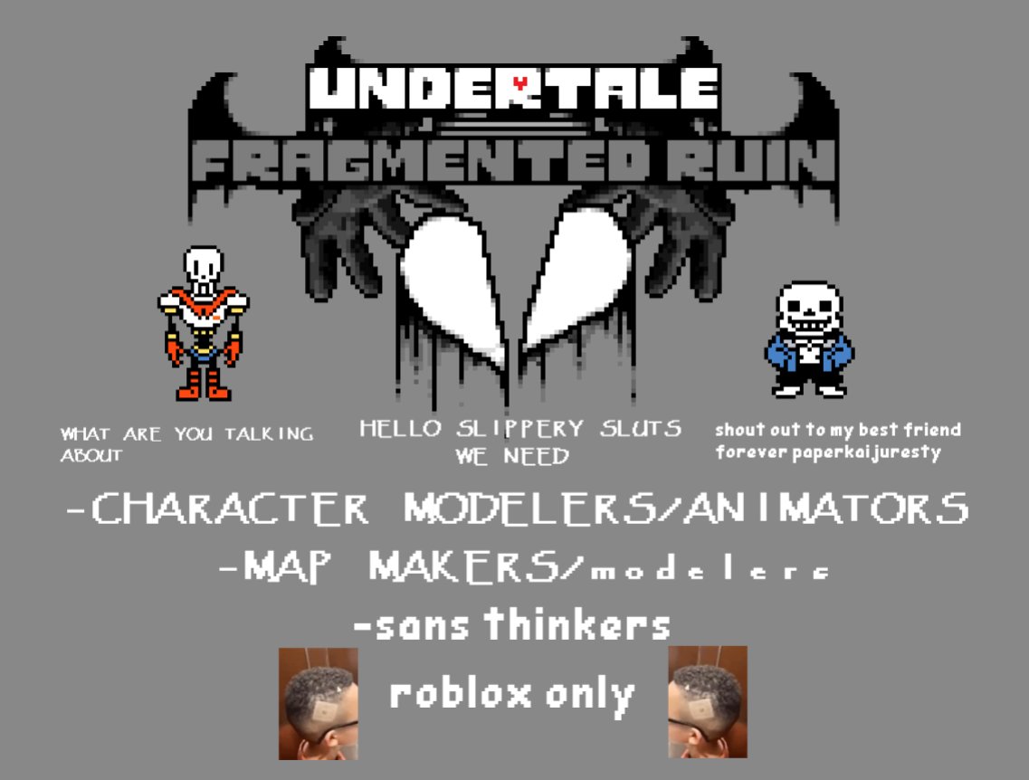 WE NEED HELP ME HELP ME HELP ME
WE NEED FUCKING MODELERS FOR OUR ROBLOX GAME ABOUT UNDERTALE PLEASE 

CONTACT newbular ON DISCORD IF YOU WANT TO JOIN PLEASE PLEASE PLEASE PLEASE PLEASE