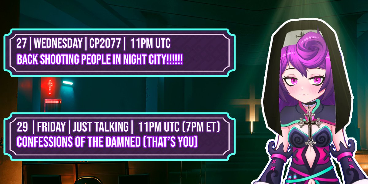 Sorry for taking monday for myself, i'm back now!. 
( ´ ω ` )
We're back with 2 streams, one of CYBERPUNK TOMORROW YAY, and a very special one in friday; For you to confess your sins to me, in stream. Let the (not approved by the vatican) nun witch judge you.

Link below (•⩊•)