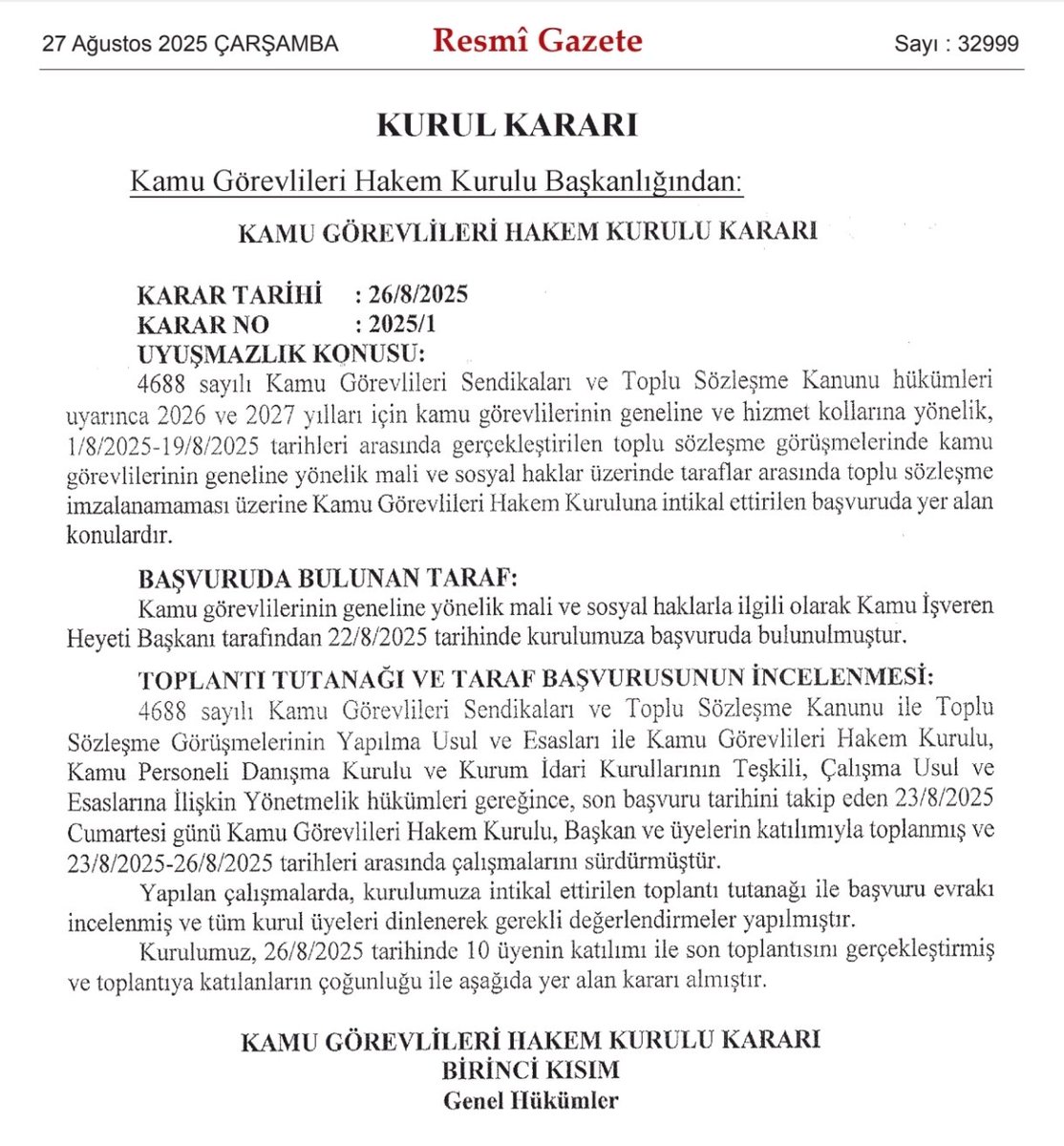 Kamu Görevlileri Hakem Kurulu Kararı
27 Ağustos 2025 Tarih ve 32999 Sayılı Resmi Gazetede Yayımlandı.
Yayımlanan karara göre;
♦️Sendikaların toplu sözleşme
     görüşmelerinde olmasının anlamı
     kalmamıştır.
♦️Memur enflasyon altında ezilmiş,
♦️Emekli çaresiz bırakılmıştır.