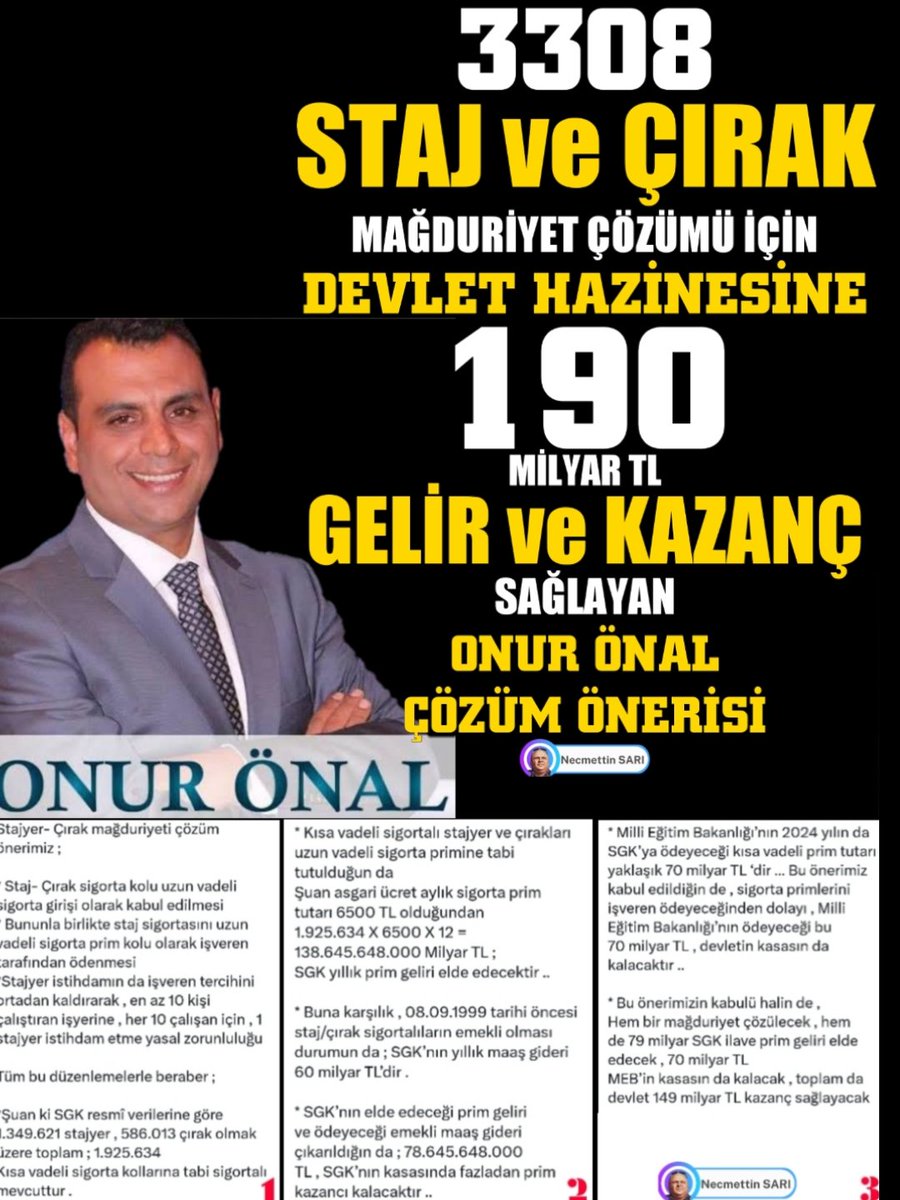 Staj Çıraklık mağduriyeti Onurlu mücadele lideri <a href="/Onuronal_/">Onur Önal</a> Çözüm Raporu tam sigorta hakkıyla Devlete yıllık 190 milyar katkı sağlayacak 
<a href="/RTErdogan/">Recep Tayyip Erdoğan</a> 
<a href="/dbdevletbahceli/">Devlet Bahçeli</a> 
<a href="/memetsimsek/">Mehmet Simsek</a> 
<a href="/_cevdetyilmaz/">Cevdet Yılmaz</a> 
3308 Yasası Yüzünden
#ÇıraklıkHayattıAmaKayıtlıDeğil
#StajEmektiEmekYokSayılamaz