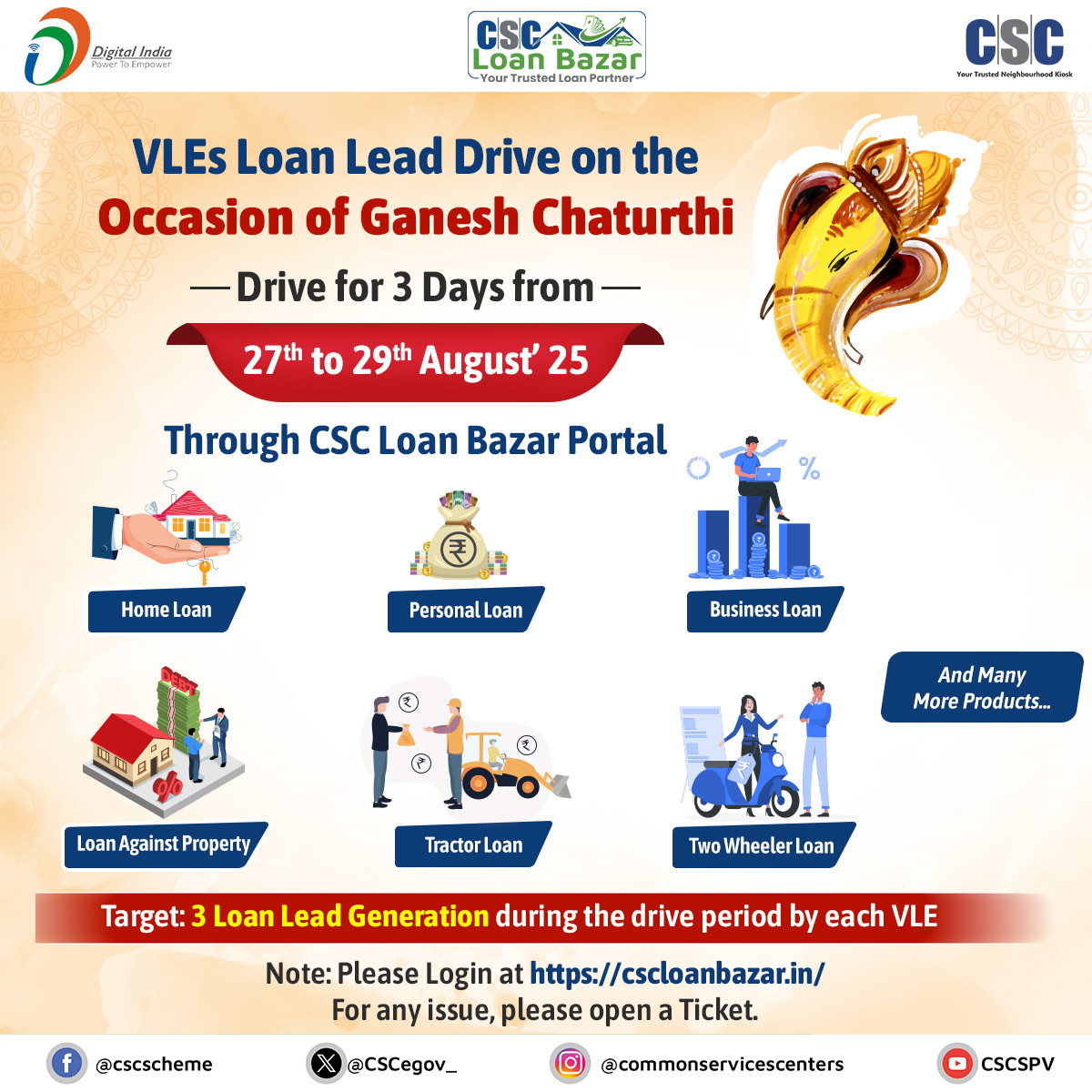 VLEs Loan Lead Drive on the Occasion of Ganesh Chaturthi...  

Drive Time: 27th to 29th August 2025  Visit the CSC 

Loan Bazar Portal now: cscloanbazar.in 

Target: 3 Loan Lead Generation during the drive period by each VLE

#csc