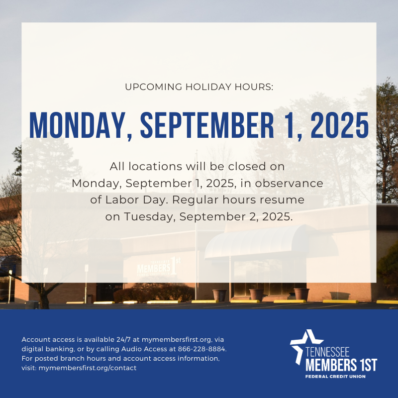 HOLIDAY HOURS: All locations will be closed on Monday, September 1, 2025, in observance of Labor Day. Regular hours resume on Tuesday, September 2, 2025.

Account access is available 24/7 at mymembersfirst.org, via digital banking, or by calling Audio Access at 866-228-8884.