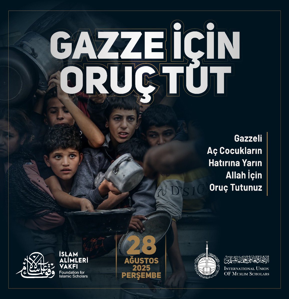 Dünya Müslüman Âlimler Birliği ve İslâm Âlimleri Vakfı Gazze’deki açlığa dikkat çekmek ve farkındalık oluşturmak için 28 Ağustos Perşembe günü tüm islam alemini oruç tutmaya davet ediyor.