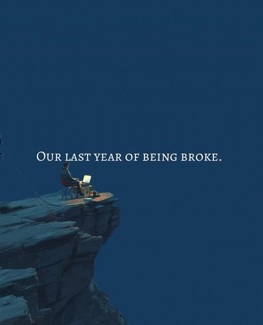 get money and make sure this is your last year of being broke.