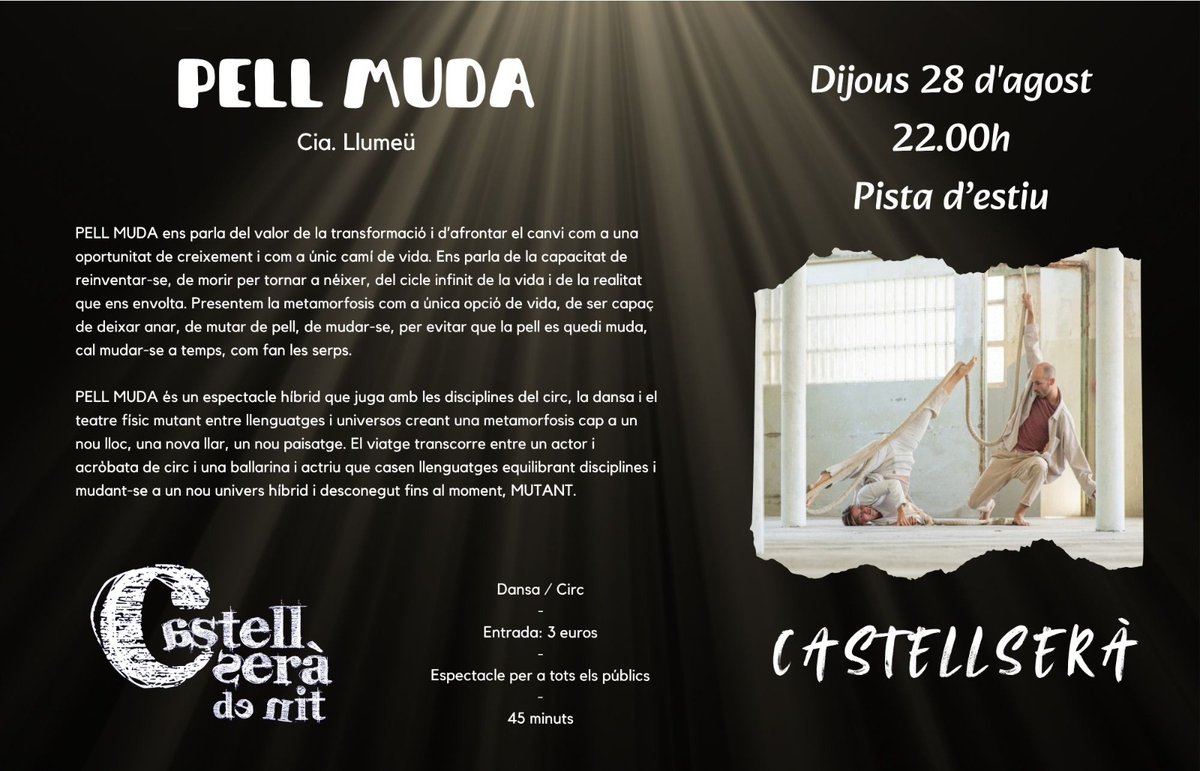 Demà últim dijous d'agost i per tant darrera sessió de CastellSerà de Nit.

Un espectacle que combina dansa i circ, amb la companyia Llumeü de Laura Marsal i Miquel Carbonell i el seu espectacle "Pell muda".

Us esperem a la pista d'estiu a partir de les 22.00h.