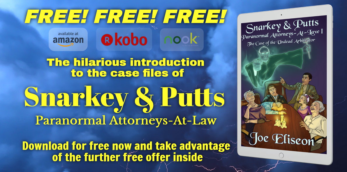 SNARKEY &amp; PUTTS I: THE CASE OF THE UNDEAD ARBITRATOR eBook, now #FREE. Must I repeat? The download is FREE!
Free eBooks
Kindle: bit.ly/JoeEliseon-Und…
B&amp;N Nook: bit.ly/JoeEliseon-Und…
Kobo: bit.ly/JoeEliseon-Und…

Amazon Paperback for $3.99: bit.ly/JoeEliseon-Und…
5-0024