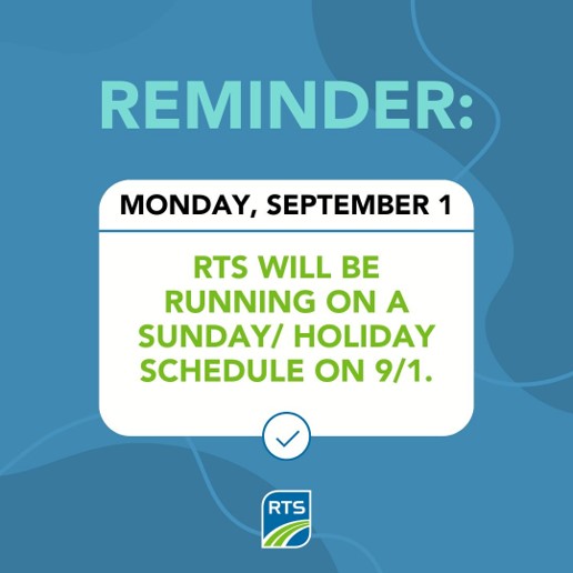 Reminder: In observance of Labor Day, RTS will be running on a Sunday/Holiday schedule on Monday, 9/1.