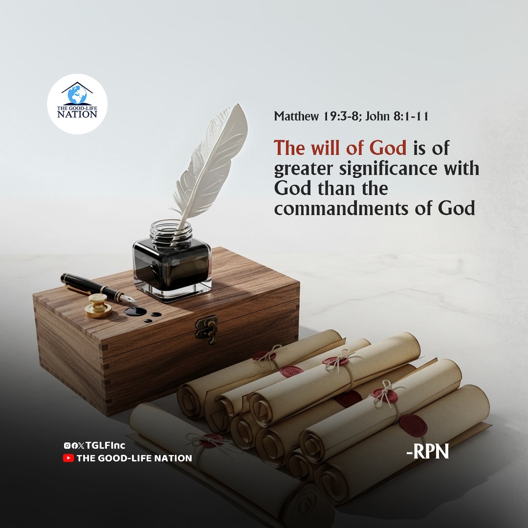 Matthew 19:3-8; John 8:1-11
The will of God is of greater significance with God  than the commandments of God. -RPN 

#RPN 

#APeopleCome