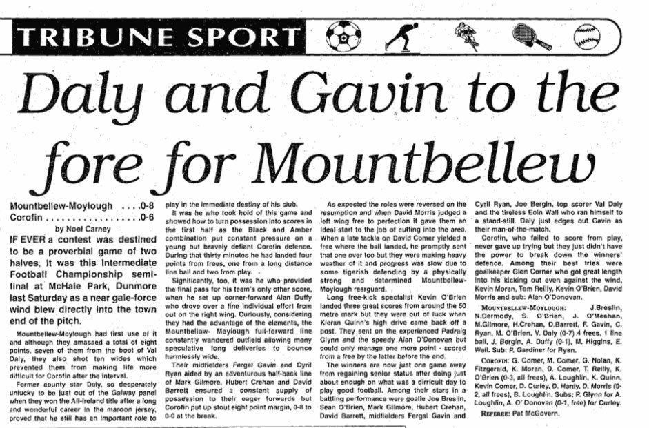 In 1998, Mountbellew/Moylough’s Val Daly kicked seven of his side’s eight points in their intermediate championship victory over Corofin. He would later go on to manage the club to a county senior title.