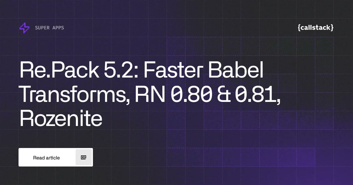 Re.Pack 5.2 is out! Lots of goodies in this one:

⚡️ babel-swc-loader for fast &amp; universal transforms
👮‍♂️ Typed configs for Rspack/webpack
📱React Native 0.80 &amp; 0.81 support
🛠️ Rozenite DevTools integration
✨ Updated dev mode progress reporting

Read the full release blogpost 👇