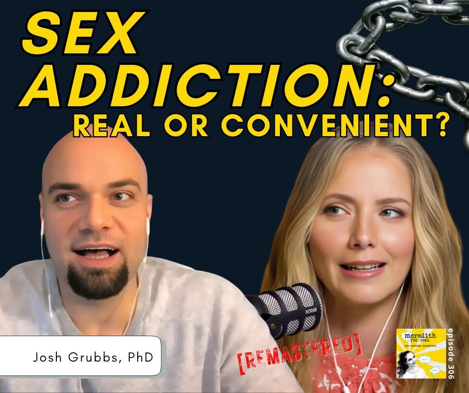 Yet another one you're **not supposed to question**!

Is sex addiction REAL or just a convenient diagnosis for bad behavior?

Dr. <a href="/JoshuaGrubbsPhD/">josh grubbs</a>  in episode 306 [REMASTERED]

 linktr.ee/MEREDITHFORREAL