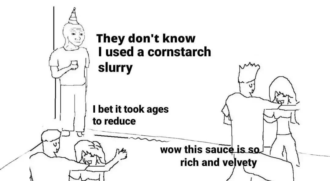 laughed out loud picturing this image while briefly considering making a cornstarch slurry.
its getting worse doc