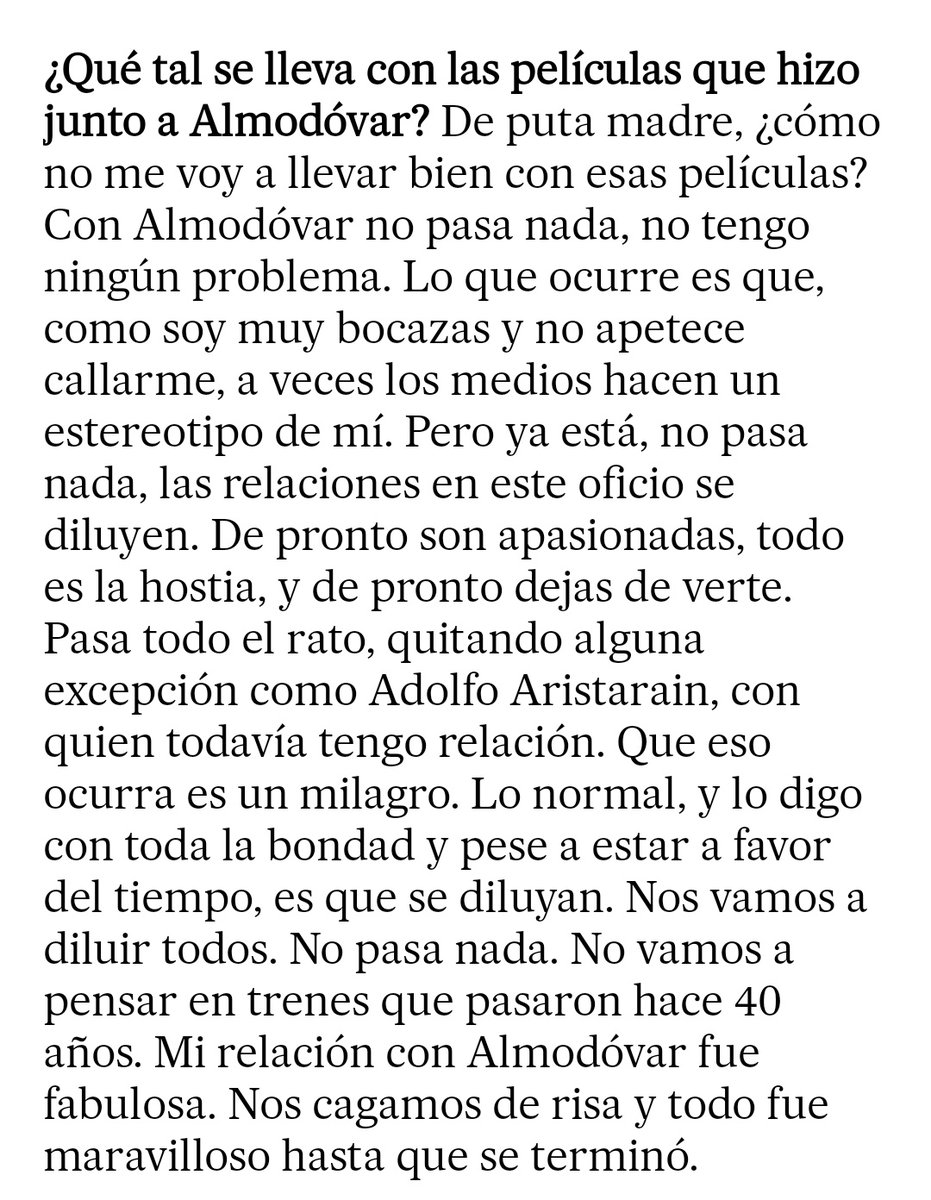 «con Almodóvar no pasa nada, no tengo ningún problema (...) las relaciones en este oficio se diluyen. De pronto son apasionadas, todo es la hostia, y de pronto dejas de verte».