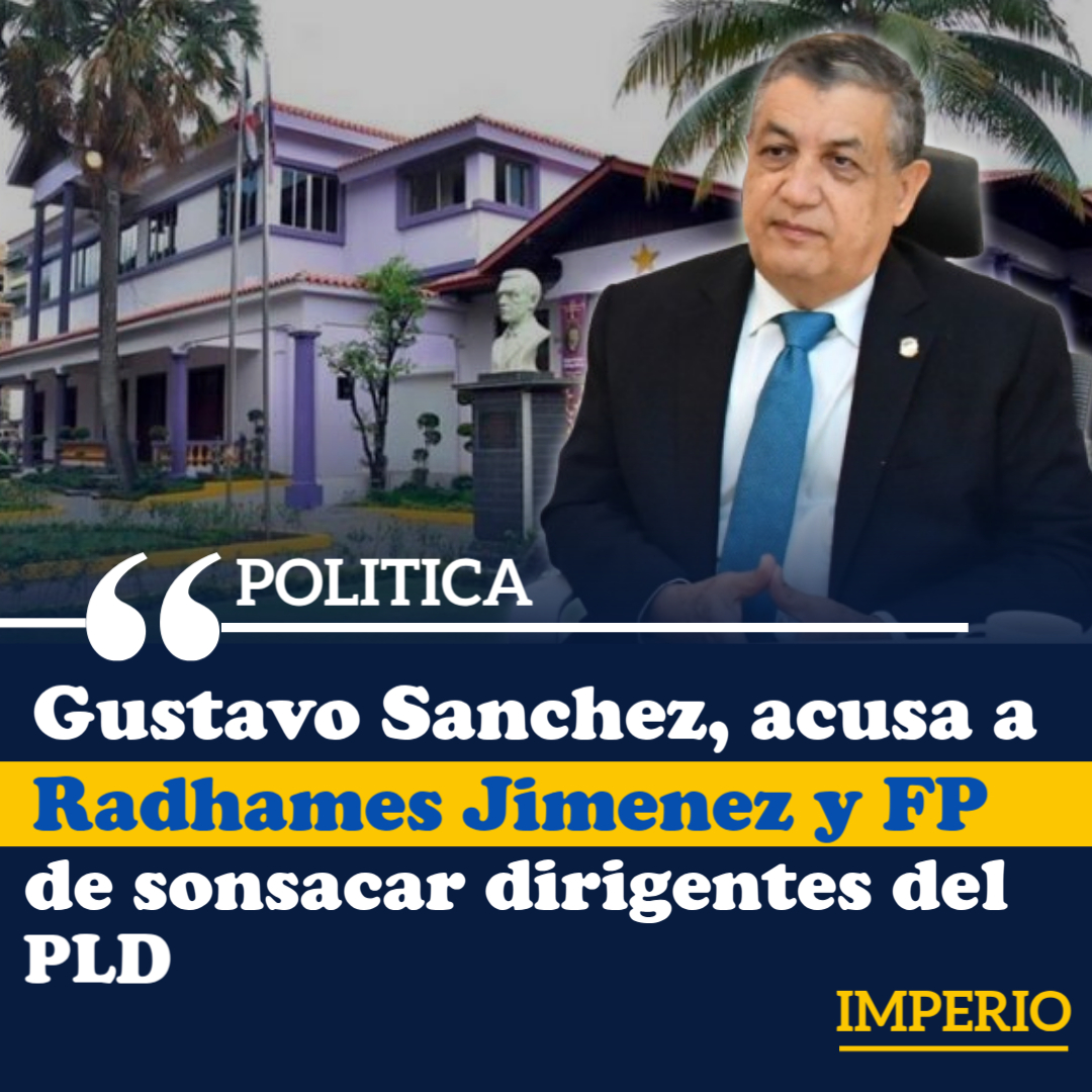 Gustavo Sanchez acusa a la Fuerza del Pueblo de sonsacar a dirigentes del PLD