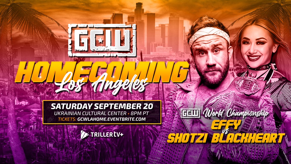 *LOS ANGELES UPDATE*

Just Signed:

*GCW World Title Match*

EFFY
vs
SHOTZI BLACKHEART

Plus:
Kazarian vs Jordan Oliver
Bear Bronson
Matt Cardona
Mance Warner
Matt Tremont
Atticus Cogar
Cartwheel
+more

Get Tix:
GCWLAHOME.EVENTBRITE.COM

Watch LIVE on <a href="/Triller_TV/">TrillerTV</a>+
Sat 9/20 - 8PM