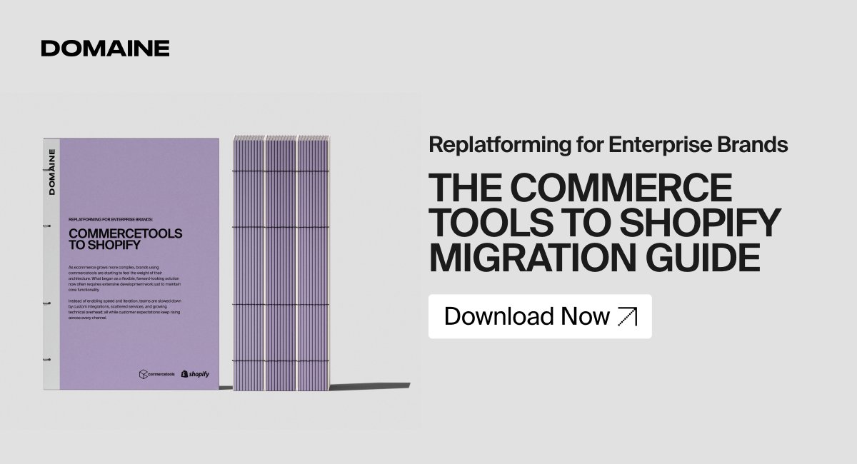 🚨 New for enterprise brands: The commercetools to Shopify Migration Guide 🧭

We’ve distilled insights from 100+ enterprise migrations into one comprehensive guide for technical decision-makers evaluating the shift.

Download: meetdomaine.com/commercetools-…