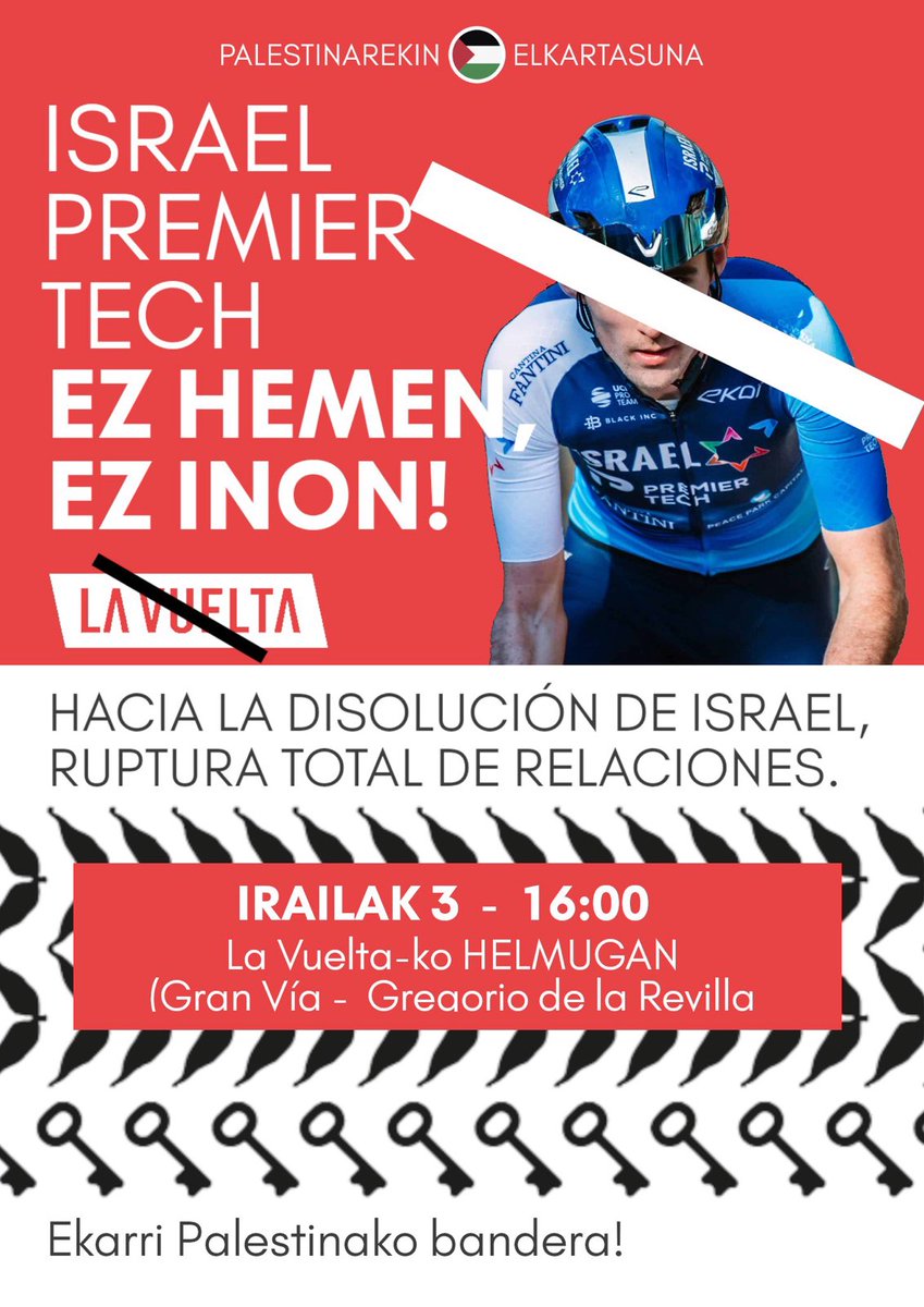 🚲 Espainiako Vuelta Bizkaitik igarotzekoa da irailaren 3an. Euskal Herrian inposaturiko itzuli bat izateaz gain, Israel Premier Tech talde sionistak parte hartuko du. 

Bete dezagun Bilboko helmuga Palestinaren aldeko aldarrikapenez.

🕒 16:00
📍 Gran Via-Gregorio de la Revilla