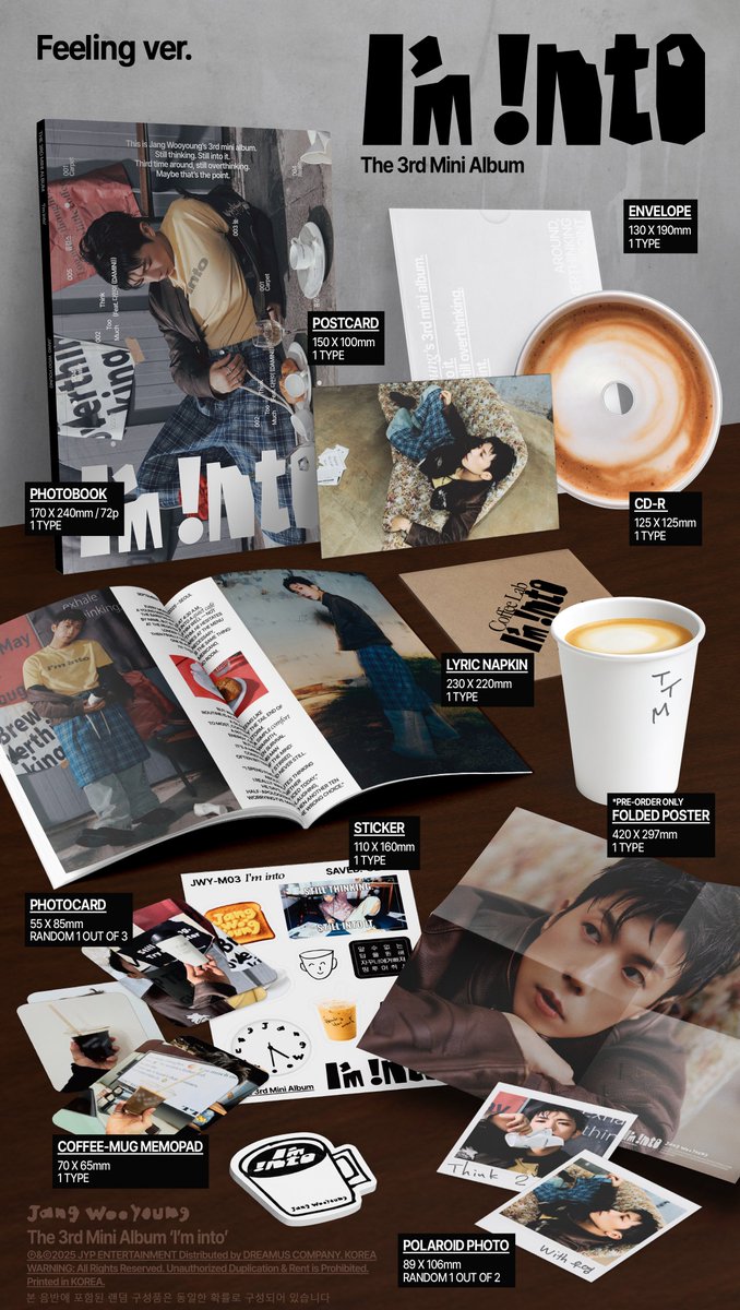 장우영(Jang Wooyoung) "I'm into" 
ALBUM DETAIL PREVIEW

📰 Thinking ver. / Feeling ver.

💿 PRE-ORDER
📌 Release : 2025.09.15 MON 6PM (KST)

FANS SHOP bit.ly/4mwRuXe
뮤직플랜트 bit.ly/4lHU6Aw
블루드림미디어 bit.ly/4mtDg9B
뮤직코리아