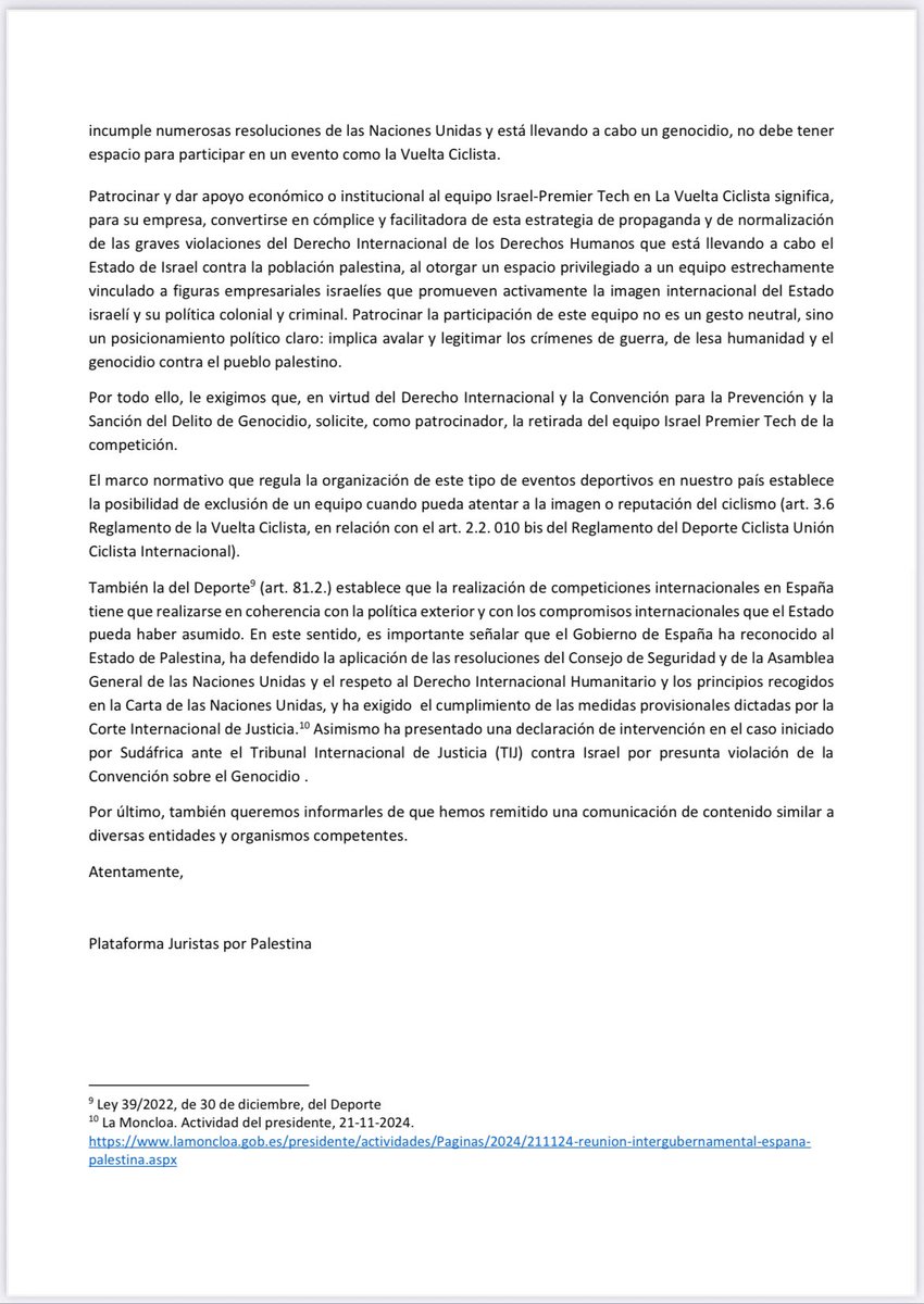 Carta a <a href="/juristasxpalest/">juristasxpalestina</a> a la #vueltaciclistaespana2025 
“Financiar o patrocinar al equipo Premier Tech, que representa al
Estado de Israel, supone legitimar y blanquear a un régimen que mantiene un sistema de apartheid y que
está cometiendo graves crímenes de guerra y
genocidio”
