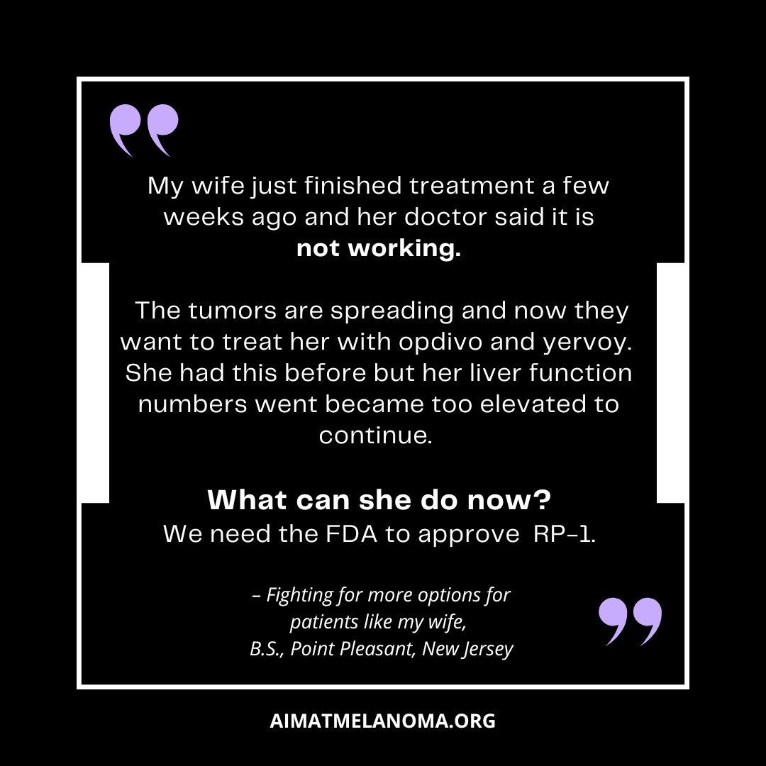 “My wife just finished treatment, and it’s not working. Tumors are spreading. She can’t continue Opdivo &amp; Yervoy. We need the FDA to approve RP-1.” — B.S., NJ
Stories like this show why families urgently need more treatment options.  #PatientVoices #FDA #EndMelanoma