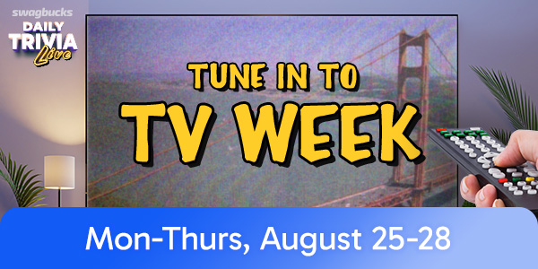The TV-themed Second Chance Week at Daily Trivia Live keeps rolling in 30 minutes! You'll get 3 Free Rejoins just for playing, on top of the $1,000 Prize, 9 Bonus SB, and five 100 SB Giveaway winners!

Don't have the app? Get in the game at swagbucksdailytrivia.com