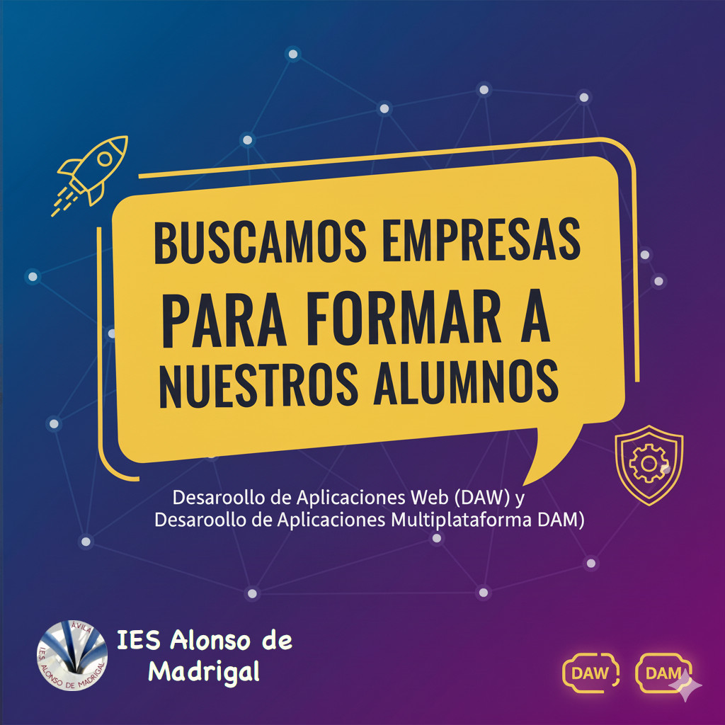 En el IES Alonso de Madrigal buscamos empresas o autónomos TIC que quieran ser parte de nuestra 'Red de Empresas Formadoras'.

En nuestros ciclos de DAW y DAM, estamos buscando empresas TIC comprometidas que quieran acoger a nuestros futuros profesionales.
