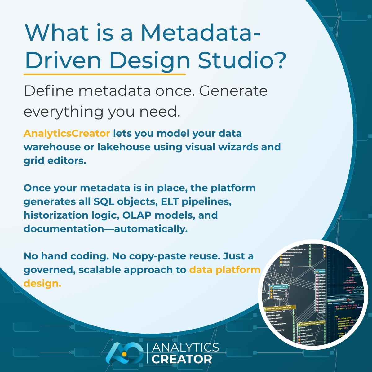 AnalyticsCreato's tweet image. What is a Metadata-Driven Design Studio?
Define metadata once. Generate everything you need.
No hand coding. No copy-paste reuse. Just a governed, scalable approach to data platform design.
#AnalyticsCreator #DataModeling #DWHAutomation