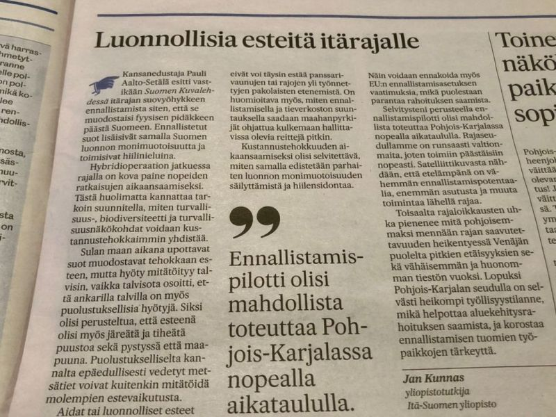 Selvitysteni perusteella ennallistamispilotti olisi mahdollista toteuttaa Pohjois-Karjalassa nopealla aikataululla. Rajaseudullamme on runsaasti valtionmaita, joten toimiin päästäisiin nopeasti.