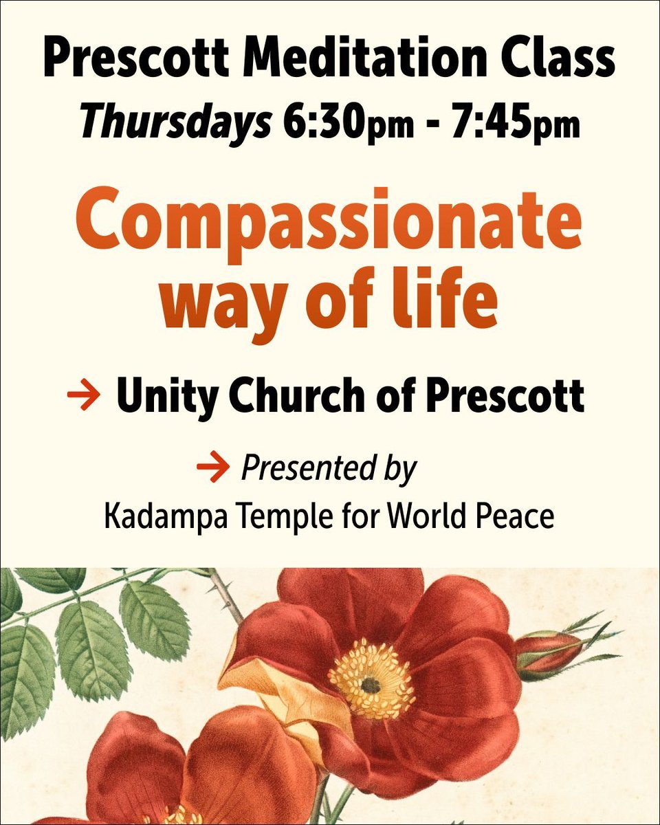 Live your best life! We have extraordinary potential to be happy and to benefit the world. Through cultivating our love and compassion, we will grow and ripen this potential, becoming able to take away suffering and give real happiness to others. Join us in Prescott. All welcome